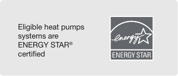 Eligible heat pumps systems are ENERGY STAR® certified