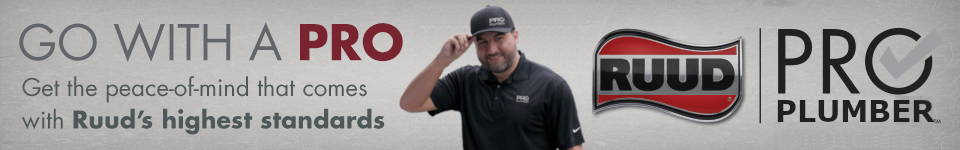 Go with a Pro - Get the peace of mind that comes with Ruud's highest standards - Ruud Pro Plumber